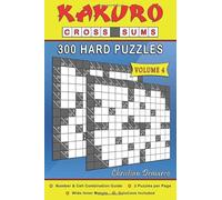 Kakuro Cross Sums - 300 Hard Puzzles Volume 4: 300 Hard Kakuro Cross Sums