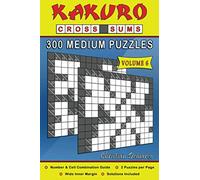 Kakuro Cross Sums - 300 Medium Puzzles Volume 6: 300 Medium Kakuro Cross Sums