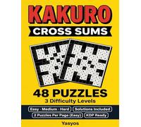 Kakuro Cross Sums: 48 Puzzles for Adults - Easy, Medium & Hard with Solutions Included