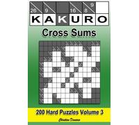 Kakuro Cross Sums - Hard Volume 3: 200 Hard Kakuro Cross Sums