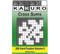 Kakuro Cross Sums - Hard Volume 5: 200 Hard Kakuro Cross Sums