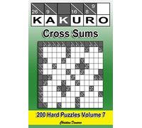 Kakuro Cross Sums - Hard Volume 7: 200 Hard Kakuro Cross Sums