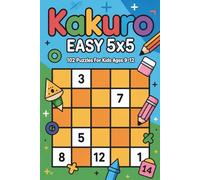 Kakuro Easy 5x5: 102 Puzzles for Kids Ages 9-12 (Kakuro 5x5 for Kids (Ages 9-12))