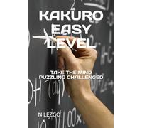 KAKURO EASY LEVEL: TAKE THE MIND PUZZLING CHALLENGED