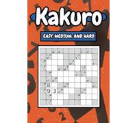 Kakuro: Easy, Medium, and Hard: 150 Logic Number Puzzles for Adults | Easy to Hard Brain Challenges with Solutions for Relaxation, Focus, and Fun