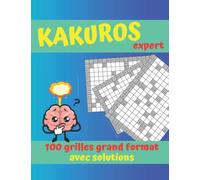 Kakuro expert: 100 grilles kakuro difficile avec solutions, 2 grilles par page, gros caractères pour adultes et séniors