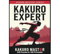 Kakuro Expert (Kakuro Mastery Series): Expert Kakuro Cross Sum Math Logic Puzzle for Adults, (8.5 x11 inches, 110 pages) 220 Puzzles with answers in ... Holiday, or Free Time (Kakuro Master Series)