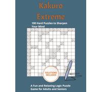 Kakuro Extreme-Hard Puzzles for Experts: 100 Challenging Kakuro Logic Puzzles for Advanced Solvers with Full Solutions, 8.5x11 inches, 126 pages