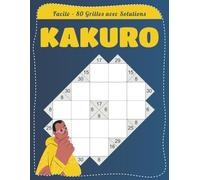 Kakuro Facile - 80 Grilles avec Solutions: Casse-têtes Logiques pour Adultes Débutants | Jeu de Chiffres Relaxant