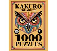 Kakuro for Adults: 1000 Puzzles From Easy to Hard for Progressive Practice To Build Stronger Logic Skills Volume 1