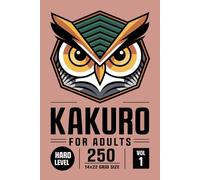 Kakuro for Adults: 250 Hard Puzzles In 14 X 22 Grid Size For Deep Focus And Patient Deduction Volume 1