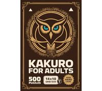 Kakuro for Adults: 500 Very Hard Puzzles In 14 X 10 Grid Size For Deep Deduction And Long Solve Arcs Volume 5