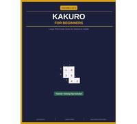 Kakuro for Begginers: Large Print Cross Sums for Seniors & Adults (Kakuro Puzzle Book Series)