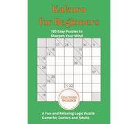 Kakuro for Beginners Puzzle Book: 100 Easy Kakuro Puzzles to Learn and Solve for Fun and Brain Fitness, 6x9 inches, 128 pages