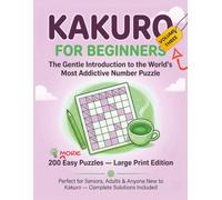 Kakuro for Beginners Volume 3: 200 MORE Easy Puzzles - Large Print Edition for Seniors, Adults & Anyone New to Kakuro