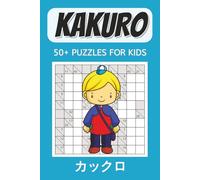 Kakuro for Kids Puzzle Book: Fun Logic Math Puzzles to Boost Thinking and Focus | 6x9 inches | 50+ Easy Kakuro Games for Smart Kids Ages 8-12... Gift for Birthdays, Holidays and Free Time