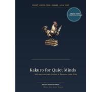 Kakuro for Quiet Minds: 80 Cross-Sum Puzzles in Large Print for Easy, Medium, and Hard Solving