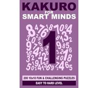 Kakuro for Smart Minds: 200 10x10 fun and challenging puzzles Easy to hard level (Smart Mind Puzzles)