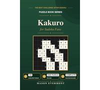 Kakuro for Sudoku Fans: The Next Challenge After Sudoku: Master Cross-Sum Puzzles for Daily Brain Training (Mason Evermont Logic Puzzle Series)