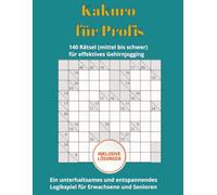 Kakuro für Profis: 140 anspruchsvolle Kakuro-Rätsel für Gehirnjogging und Profis - Inklusive Lösungen, Großes Format, 109 Seiten