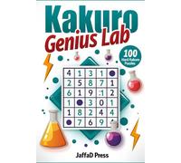 Kakuro Genius Lab: An Advanced Cross-Sum Puzzle Book for Adults and Teens Featuring 100 Hard Kakuro Grids for Serious Logic Enthusiasts