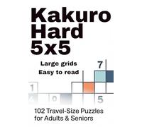 Kakuro Hard 5x5: 102 Travel-Size Puzzles for Adults & Seniors (Kakuro 5x5 Series)