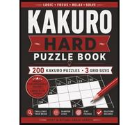 Kakuro Hard Puzzle Book: 200 Challenging Kakuro Puzzles in 3 Grid Sizes | Difficult Number Cross Logic Puzzles for Adults with Solutions