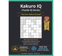 Kakuro IQ: Progressive Difficulty System To Find Your Kakuro IQ Level: 150 Large Print Puzzles with Solutions (Puzzle IQ)