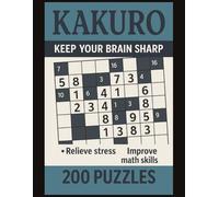 Kakuro: Keep Your Brain Sharp: 200 Difficult Level Math Puzzles
