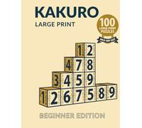 Kakuro Large Print for Seniors: Beginner Edition: 100 Bold and Easy Kakuro Puzzles for Adults & Seniors | A Gentle Introduction to Number Cross-Sum Puzzles