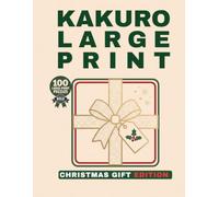 Kakuro Large Print for Seniors: Christmas Gift Edition: 100 Bold & Easy Kakuro Puzzles for Adults & Seniors | Relax, Unwind & Enjoy the Holiday Season (Kakuro & Word Search Large Print for Seniors)