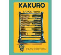 Kakuro Large Print for Seniors: Easy Edition: 100 Bold and Easy Kakuro Puzzles for Adults & Seniors | Relaxing Number Puzzles That Only Require Simple ... & Word Search Large Print for Seniors)