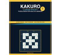 Kakuro Large Print Puzzle Book Volume 2: 50 New Kakuro Puzzles for Adults and Seniors - Easy to Medium with Solutions Included (BrainWave Press Kakuro Large Print)