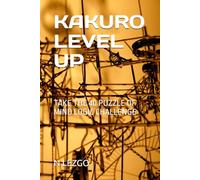 KAKURO LEVEL UP: TAKE THE 40 PUZZLE OF MIND LOGIC CHALLENGE