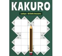 Kakuro Ludique - 80 Défis Amusants: Jeux Numériques Intelligents pour Adultes et Jeunes