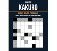 Kakuro: Medium · 100 Large-Print Puzzles · Volume 1 · Verified Solutions · Full Combination Reference (Sharp Grids)