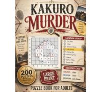 Kakuro Murder: A Detective-Themed Number Puzzle Book for Adults with 200 Large Print Puzzles, Five Difficulty Levels, Full Solutions, and Crime-Solving Fun