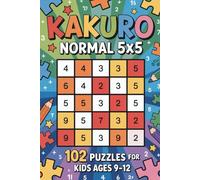 Kakuro Normal 5x5: 102 Puzzles for Kids Ages 9-12 (Kakuro 5x5 for Kids (Ages 9-12))