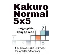 Kakuro Normal 5x5: 102 Travel-Size Puzzles for Adults & Seniors (Kakuro 5x5 Series)