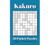 Kakuro Pocket Size Puzzle Book: 50 Pocket Puzzles, 3 Grid Sizes, 3 Skill Levels | 4x6 inches, 80 pages | for Vacations, Holidays, and Travel (Pocket Size Puzzle Books 4x6 inches)
