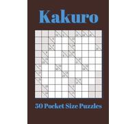 Kakuro Pocket Size Puzzle Book: 50 Pocket Puzzles | 4x6 inches, 80 pages | for Vacations, Holidays, and Travel (Pocket Size Puzzle Books 4x6 inches)