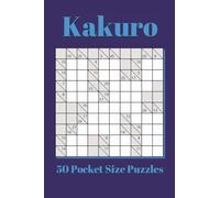 Kakuro Pocket Size Puzzle Book: 50 Pocket Size Puzzles | 4x6 inches, 80 pages | for Vacations, Holidays, and Travel (Pocket Size Puzzle Books 4x6 inches)