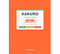 Kakuro pour Adultes : 150 Grilles de Logique avec Solutions - Grand Format, Gros Caractères, 3 Niveaux de Difficulté: Puzzles Cross Sums Facile à ... de Réflexion et Logique Relaxant | Volume 1