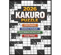 Kakuro Puzzle 2026: 150 Fun And Engaging Cross-Sum Puzzles Easy And Medium And Hard Level | Solutions Included | Suitable for Adults and Seniors