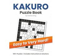 Kakuro Puzzle Book: 100+ Puzzles, Easy to Hard, 2x4, 15x15, Kakuro Puzzle Book for Seniors and Beginners: Large Print Logic Number Puzzles with Easy ... Brain-Boosting Challenges, and Solutions