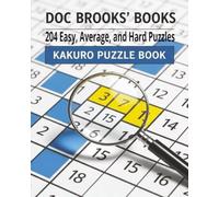 Kakuro Puzzle Book 204 Easy, Average, and Hard Puzzles (Doc Brooks' Books Puzzles and Whatnot)