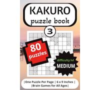 Kakuro Puzzle Book 3: | difficulty lvl : medium | 80 puzzles | One Puzzle Per Page | 6 × 9 Inches | Brain games for all ages |