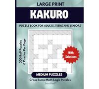Kakuro Puzzle Book : 300 Medium 9x9 Number Logic Puzzles for Teens, Adults & Seniors: Challenging Cross Sums Math Logic Puzzles and Brain Games