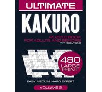 Kakuro Puzzle Book: 480 Cross Sums Logic Puzzles for Adults and Seniors: 2nd Edition Large Print Activity Book with Solutions Included - Master the ... Variant with Progressive Difficulty Levels