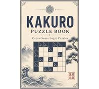 Kakuro Puzzle Book:: A Challenging Japanese Logic Puzzle | 100 Satisfying Puzzles | 6x9 Inches, 125 Pages | Solutions Included